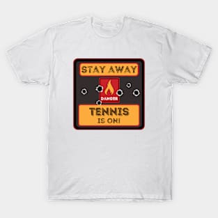 Stay away Tennis is on T-Shirt